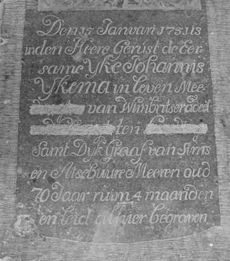 De 15 januari 1751 is in den heere gerust de eersame Yke Johannes Ykema in leven meederigter van Wimbritseradeel volmagt ten landsdage samt dijkgraaf van Sirns en Atse buure meeren oud 70 jaar ruim 4 maanden en leid alhier begraven