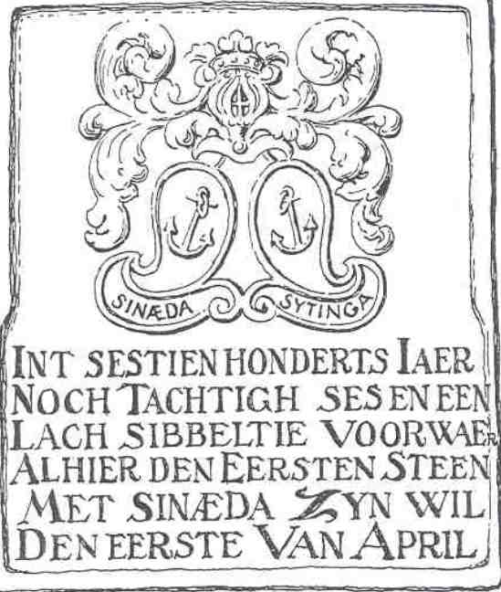 Synaeda Sytinga
Int sestienhonderts jaer.
Noch tachtig ses en een.
Lach Sibbeltje voorwaer.
Alhier den eersten steen.
Met Sinaeda zijn wil.
Den eerste van april. Synaeda Sytinga
Int sestienhonderts jaer.
Noch tachtig ses en een.
Lach Sibbeltje voorwaer.
Alhier den eersten steen.
Met Sinaeda zijn wil.
Den eerste van april.